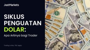 Siklus Penguatan Dolar: Apa Artinya bagi Trader
