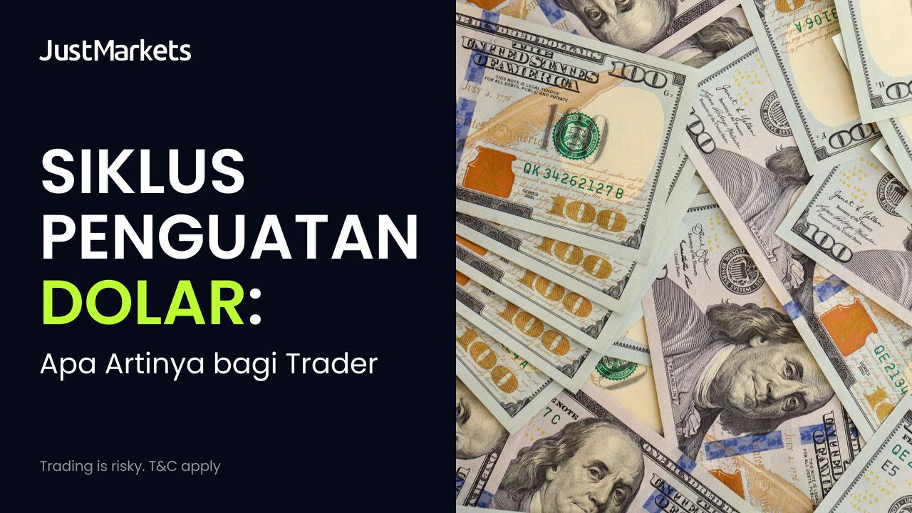 Siklus Penguatan Dolar: Apa Artinya bagi Trader